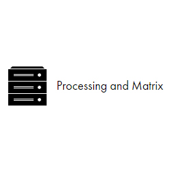 Processing & Matrix